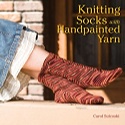 Knitting Socks with Handpainted Yarn::Carol Sulcoski